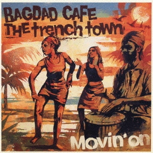 BAGDAD CAFE THE TRENCH TOWN / バクダッド・カフェ・ザ・トレンチ・タウン / Movin’ on / MOVIN' ON