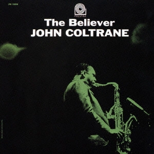 JOHN COLTRANE / ジョン・コルトレーン / ザ・ビリーヴァー / THE BELIEVER