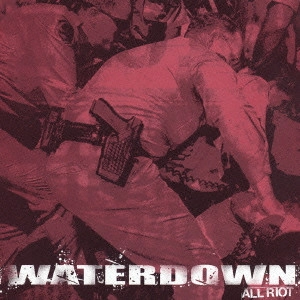 WATERDOWN / ウォーターダウン / オール・ライオット / ALL RIOT