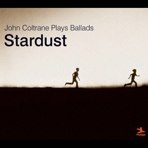 JOHN COLTRANE / ジョン・コルトレーン / 没後35年特別企画 スターダスト～ジョン・コルトレーン・プレイズ・バラード / STARDUST - JOHN COLTRANE PLAYS BALLADS