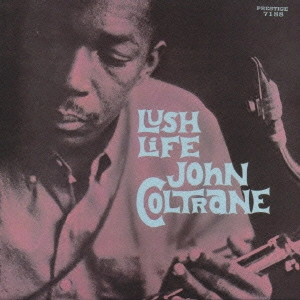 JOHN COLTRANE / ジョン・コルトレーン / ラッシュ・ライフ / LUSH LIFE