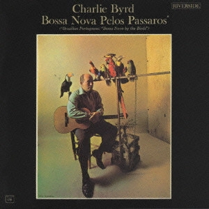 CHARLIE BYRD / チャーリー・バード / ボサ・ノヴァ・ペロス・パッサーロス+6 / BOSSA NOVA PELOS PASSAROS