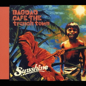 BAGDAD CAFE THE TRENCH TOWN / バクダッド・カフェ・ザ・トレンチ・タウン / Sunshine / SUNSHINE