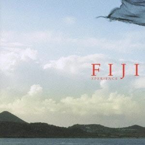 FIJI / フィジー / エクスペリエンス / XPERIENCE