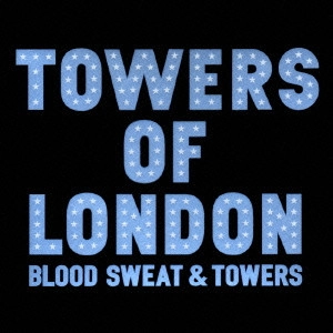 TOWERS OF LONDON / タワーズ・オブ・ロンドン / ブラッド，スウェット＆タワーズ / "BLOOD, SWEAT & TOWERS"