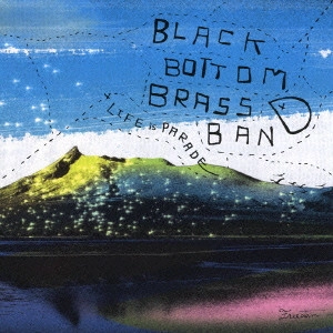 BLACK BOTTOM BRASS BAND  / ブラック・ボトム・ブラス・バンド / LIFE iS PARADE / LIFE IS PARADE