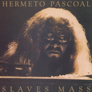 HERMETO PASCOAL / エルメート・パスコアル / スレイヴス・マス(紙ジャケット)