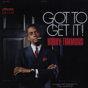 BOBBY TIMMONS / ボビー・ティモンズ / ガット・トゥ・ゲット・イット！ / GOT TO GET IT!