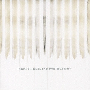 YASUAKI SHIMIZU / 清水靖晃 / チェロ・スウィーツ / CELLO SUITES