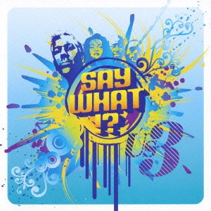 US3 / セイ・ホワット!? / SAY WHAT!?