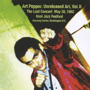 ART PEPPER / アート・ペッパー / ザ・ラスト・コンサート1982 / "ART PEPPER: UNRELEASED ART, VOL.2 THE LAST CONCERT MAY 30, 1982"