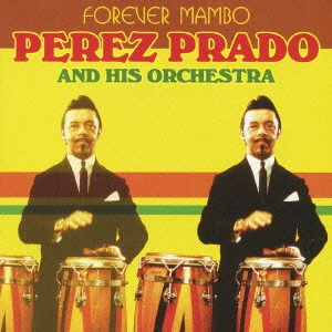 PEREZ PRADO & HIS ORCHESTRA / ペレス・プラード楽団 / 永遠のマンボ / FOREVER MAMBO
