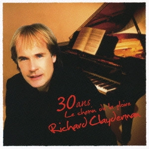RICHARD CLAYDERMAN / リチャード・クレイダーマン / 栄光の軌跡 / 30ANS: LE CHEMIN DE LA GLOIRE