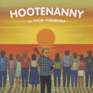 CHUEI YOSHIKAWA / 吉川忠英 / HOOTENANNY with 吉川忠英 / HOOTENANNY WITH CHUEI YOSHIKAWA