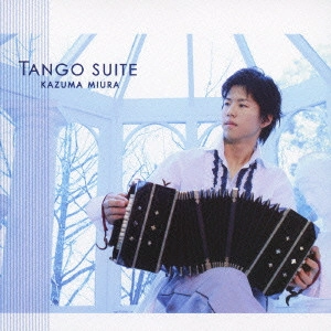 MIURA KAZUMA / 三浦 一馬 / タンゴ・スイート / TANGO SUITE