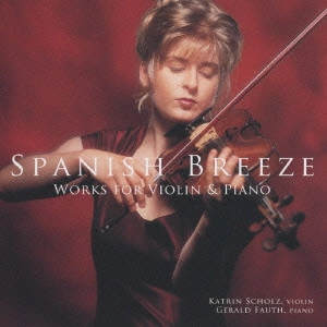KATRIN SCHOLZ / カトリーン・ショルツ / SPANISH BREEZE WORKS FOR VIOLIN & PIANO