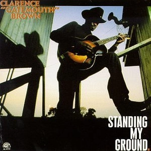 CLARENCE GATEMOUTH BROWN / クラレンス・ゲイトマウス・ブラウン / スタンディング・マイ・グラウンド / STANDING MY GROUND
