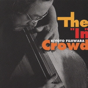 KIYOTO FUJIWARA / 藤原清登 / ジ・“イン”・クラウド / THE IN CROWD
