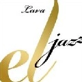 LAVA / ラヴァ / ｅｌ　ｊａｚｚ～ＬＡＶＡ’ｓ　