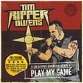 TIM "RIPPER" OWENS / ティム・リッパー・オーウェンズ / プレイ・マイ・ゲーム
