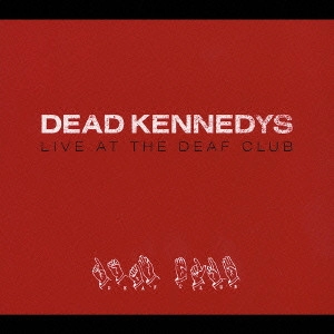 デッド・ケネディーズ / ライブ・アット・ザ・デフ・クラブ / LIVE AT THE DEAF CLUB