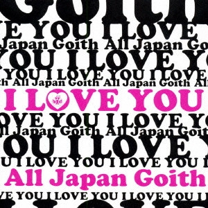 All Japan Goith / オール・ジャパン・ゴイス / I LOVE YOU