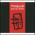 MOGWAI / モグワイ / ヤング･ティーム       