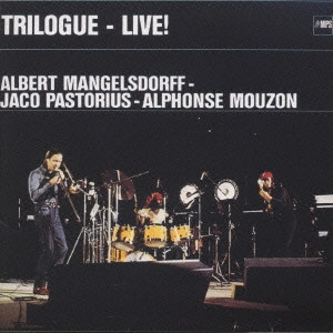 ALBERT MANGELSDORFF & JACO PASTORIUS / アルバート・マンゲルスドルフ&ジャコ・パストリアス / トライローグ / TRILOGUE - LIVE!