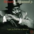 ROBERT JR. LOCKWOOD / ロバート・ジュニア・ロックウッド / アイ・ガット・トゥ・ファインド・ミー・ア・ウーマン / I GOT TO FIND ME A WOMAN