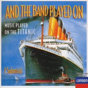 I SALONISTI / イ・サロニスティ / タイタニック号の音楽 / AND THE BAND PLAYED ON MUSIC PLAYED ON THE TITANIC