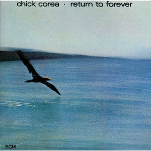CHICK COREA / チック・コリア / RETURN TO FOREVER / リターン・トゥ・フォーエヴァー