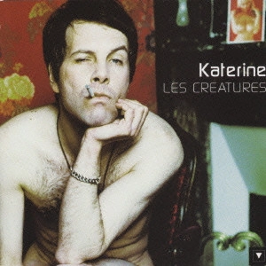 KATERINE / カトリーヌ / 2つの顔を持つ男 / "LES CREATURES ET ""L'HOMME A 3 MAINS"""