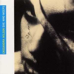 CASSANDRA WILSON / カサンドラ・ウィルソン / シー・フー・ウィープス / SHE WHO WEEPS