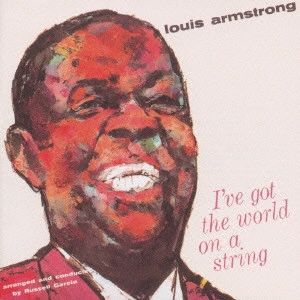 LOUIS ARMSTRONG / ルイ・アームストロング / ザ・ワールド・オン・ア・ストリング / I'VE GOT THE WORLD ON A STRING