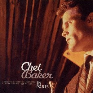 CHET BAKER / チェット・ベイカー / ベスト・オブ・チェット・ベイカー・イン・パリ / IN PARIS - A SELECTION FROM THE LEGENDARY BARCLAY SESSIONS 1955 & 1956