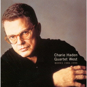 CHARLIE HADEN / チャーリー・ヘイデン / ベスト・オブ・クァルテット・ウェスト / WORKS 1986-1999