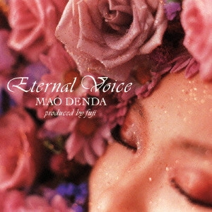 MAO DENDA / 傳田真央 / エターナル・ヴォイス / ETERNAL VOICE