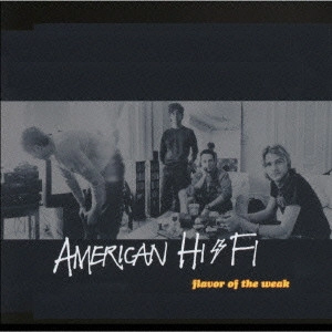 AMERICAN HI-FI / アメリカン・ハイファイ / フレイヴァー・オブ・ザ・ウィーク / FLAVOR OF THE WEAK