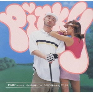 DABO / ダボ / "PINKY~だから,その手を離して~" / PINKY