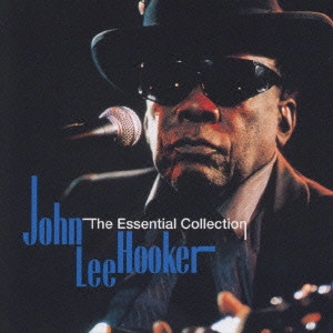 JOHN LEE HOOKER / ジョン・リー・フッカー / エッセンシャル・コレクション / THE ESSENTIAL COLLECTION