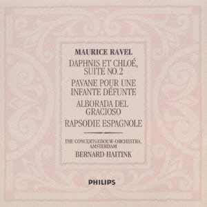 BERNARD HAITINK / ベルナルト・ハイティンク / ラヴェル:「ダフニスとクロエ」第2組曲|スペイン狂詩曲|道化師の朝の歌|亡き王女のためのパヴァーヌ