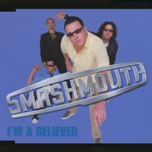 SMASH MOUTH / スマッシュ・マウス / アイム・ア・ビリーバー / I' M A BELIEVER
