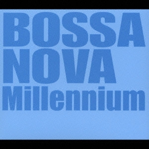V.A. (BOSSA NOVA MILLENNIUM) / V.A. (ボサ・ノヴァ・ミレニアム) / ボサ・ノヴァ・ミレニアム / BOSSA NOVA MILLENNIUM