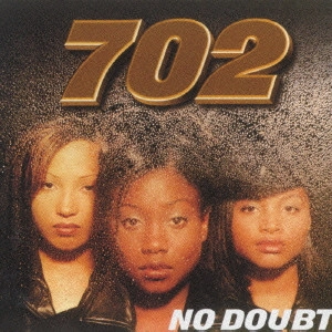 702 / ノー・ダウト / NO DOUBT