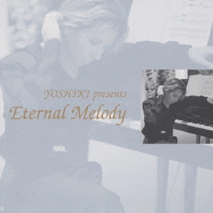 YOSHIKI / YOSHIKI presents Eternal Melody / YOSHIKI PRESENTS ETERNAL MELODY