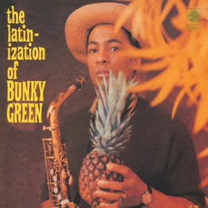 BUNKY GREEN / バンキー・グリーン / バンキー・グリーンのラテン化計画 / THE LATINIZATION OF BUNKY GREEN