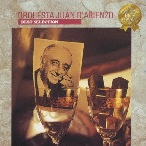 オルケスタ・ファン・ダリエンソ / ラ・クンパルシータ～アルゼンチン・タンゴ・ベスト・セレクション《Golden Hits Parade》 / BEST SELECTION OF ORQUESTA JUAN D'ARIENZO <GOLDEN HITS PARADE>