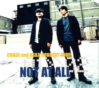 CHAGE and ASKA / CHAGE and ASKA CONCERT TOUR 01>>02 NOT AT ALL