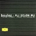 PIERRE BOULEZ / ピエール・ブーレーズ / ブーレーズ：プリ・スロン・プリ