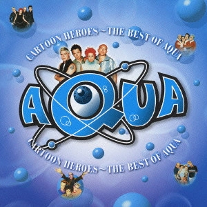 AQUA / アクア / カートゥーン・ヒーローズ～ベスト・オブ・AQUA / CARTOON HEROES - THE BEST OF AQUA